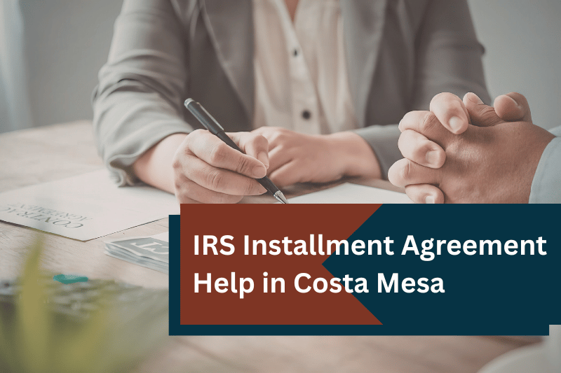 IRS Payment Plan Negotiation in Costa Mesa, CA
